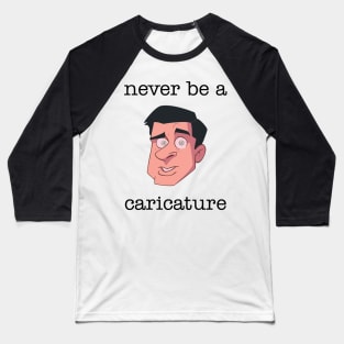 Never be a Caricature Baseball T-Shirt